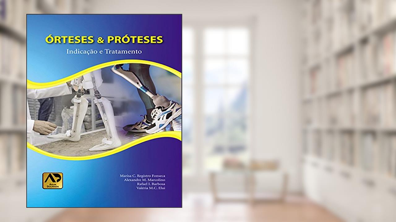 Capa de Órteses e Próteses: Indicação e Tratamento, do autor Marisa C. Registro Fonseca; Alexandre M. Marcolino; Rafael I. Barbosa; Valéria M. C. Elui