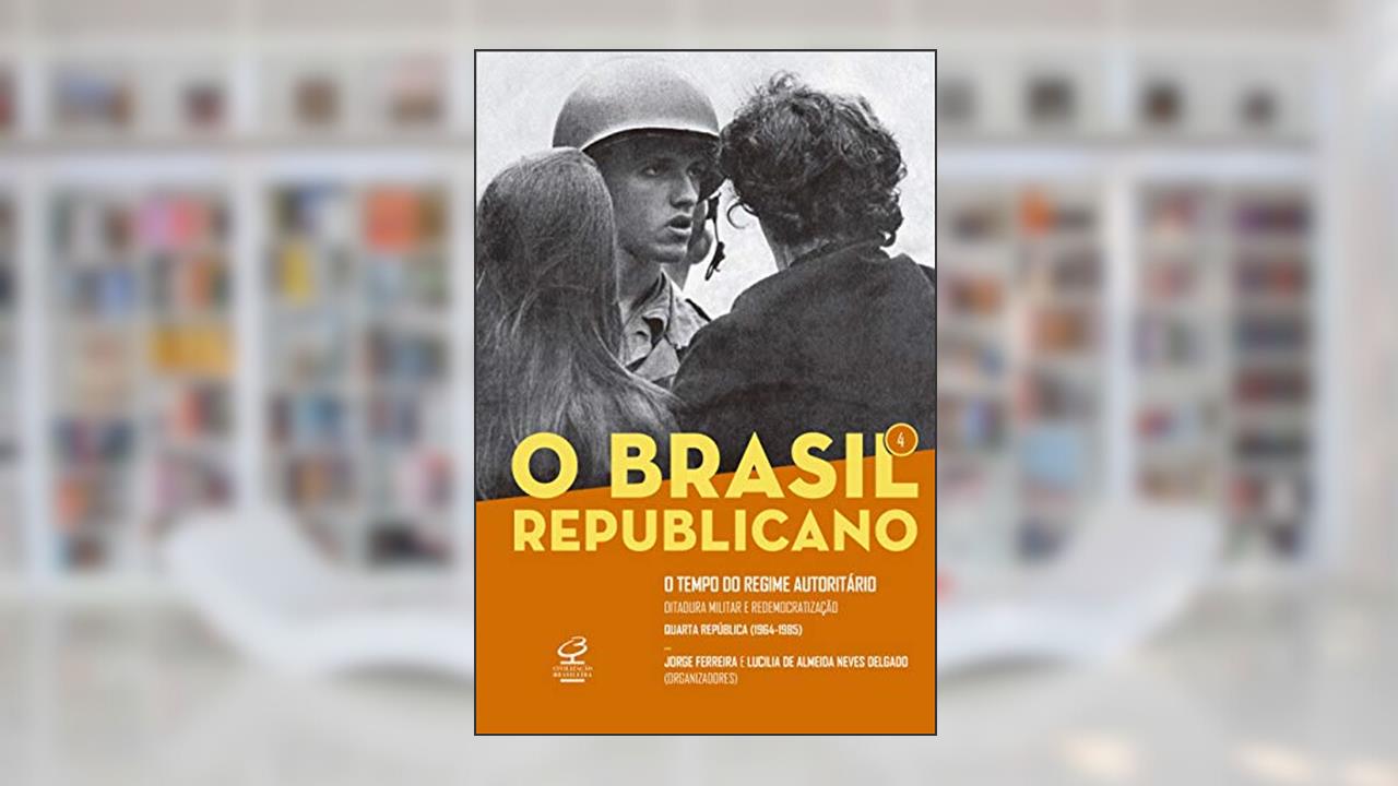 Capa de O Brasil Republicano: O tempo do regime autoritário (Vol. 4): Ditadura militar e redemocratização - Quarta República, do autor Jorge Ferreira; Lucília de Almeida Neves Delgado