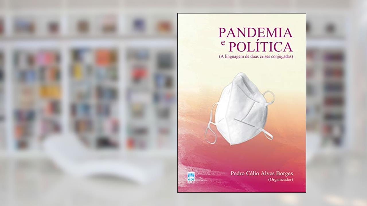 Capa de Pandemia e política: a linguagem de duas crises conjugadas, do autor Pedro Célio Alves Borges