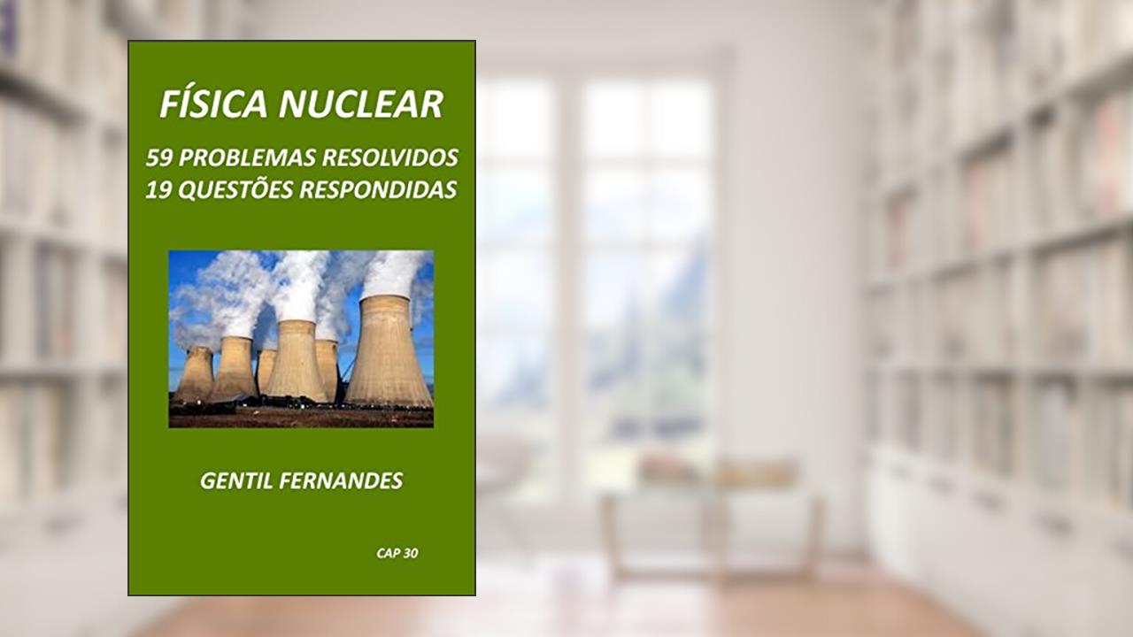 Capa de FÍSICA NUCLEAR: 59 PROBLEMAS RESOLVIDOS E 19 QUESTÕES RESPONDIDAS, do autor GENTIL FERNANDES