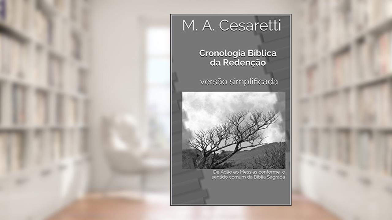 Capa de Cronologia Bíblica da Redenção versão simplificada: De Adão ao Messias conforme o sentido comum da Bíblia Sagrada, do autor M. A. Cesaretti