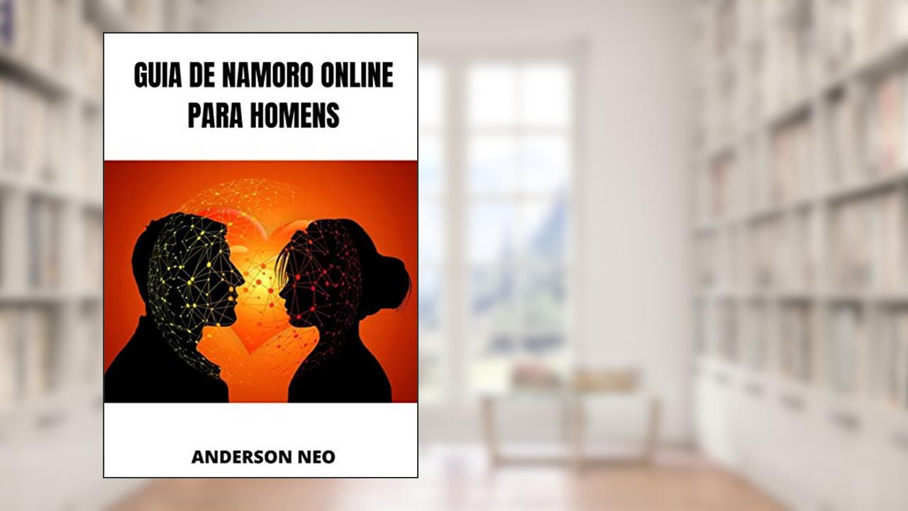 Guia de Namoro Online para Homens, do autor Anderson Neo