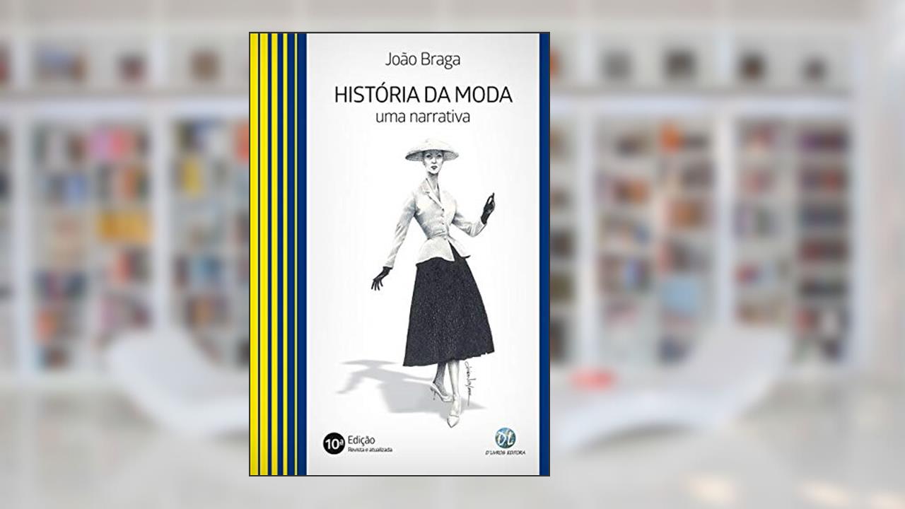 História da Moda: uma Narrativa, do autor João Braga