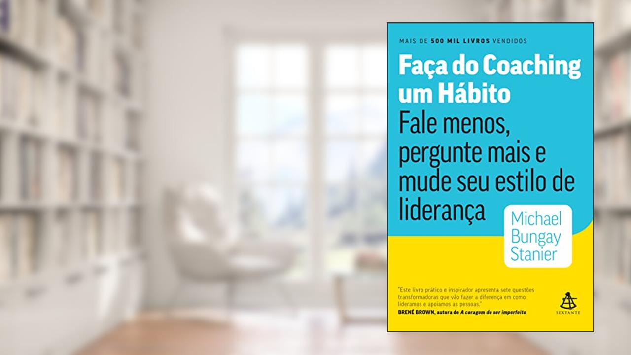 Capa de Faça do coaching um hábito: Fale menos, pergunte mais e mude seu estilo de liderança, do autor Michael Bungay Stanier