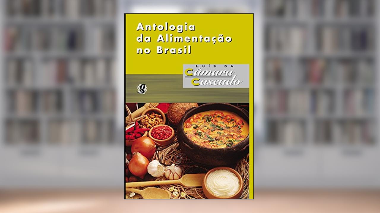 Capa de Antologia da Alimentação no Brasil, do autor Luís da Câmara Cascudo