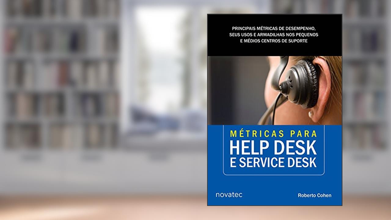 Capa de Métricas Para Help Desk e Service Desk: Principais Métricas de Desempenho, Seus Usos e Armadilhas nos Pequenos e Médios Centros de Suporte (Volume 1), do autor Roberto Cohen