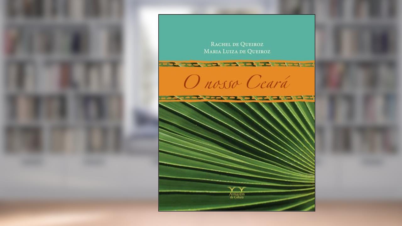 Capa de O Nosso Ceará, do autor Rachel de Queiroz; Maria Luiza de Queiroz