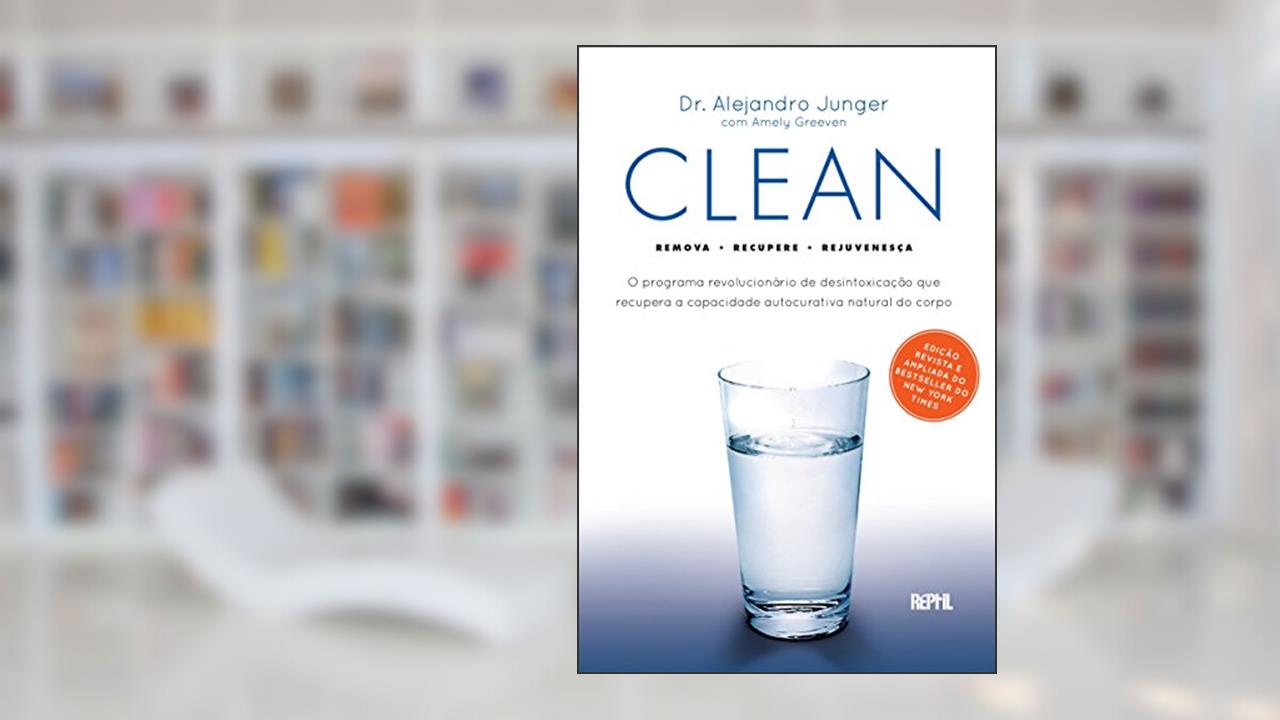Capa de Clean: O programa revolucionário de desintoxicação que recupera a capacidade autocurativa natural do corpo, do autor Alejandro Junger; Amely Greeven