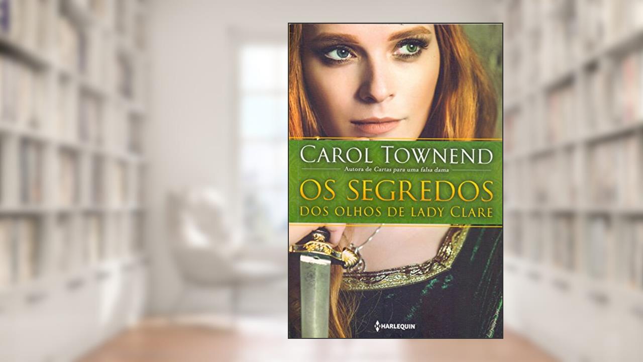 Capa de Os segredos dos olhos de Lady Clare, do autor Carol Townend
