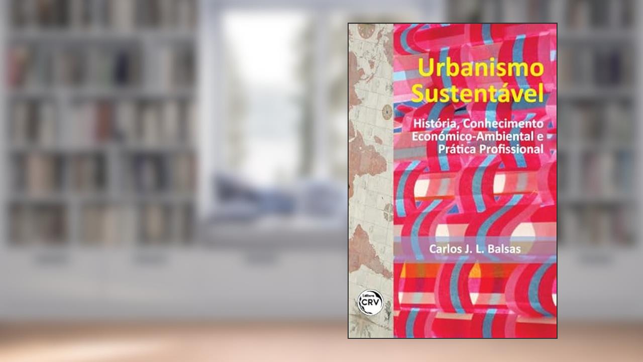 Capa de Urbanismo sustentável: história, conhecimento económico-ambiental e prática profissional, do autor Carlos José Lopes Balsas