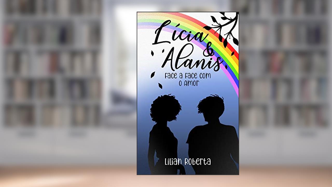 Capa de Lícia & Alanis: Face a Face com o Amor, do autor Lílian Roberta