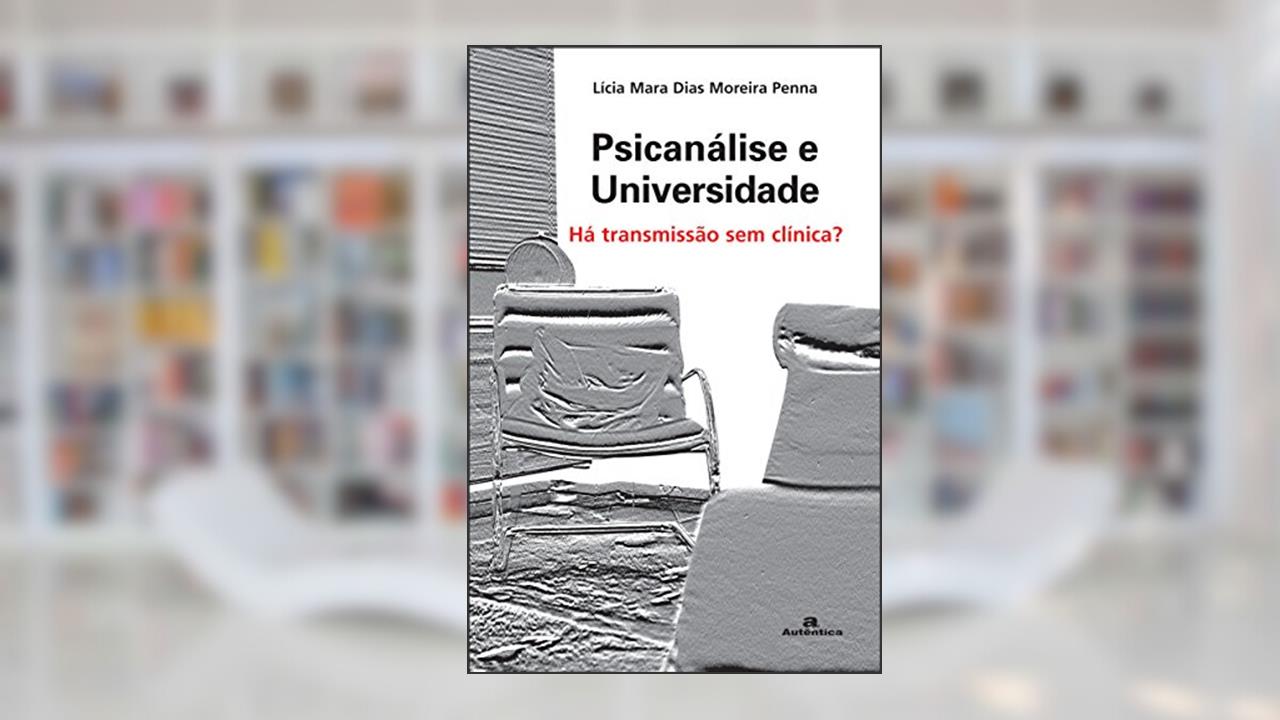 Capa de Psicanálise e Universidade - Há transmissão sem clínica?, do autor Lícia Mara Dias Moreira Penna