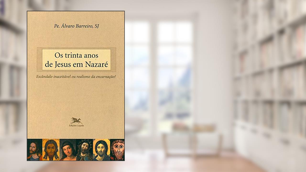 Capa de Os trinta anos de Jesus em Nazaré: Escândalo inaceitável ou realismo da encarnação?, do autor Álvaro Barreiro
