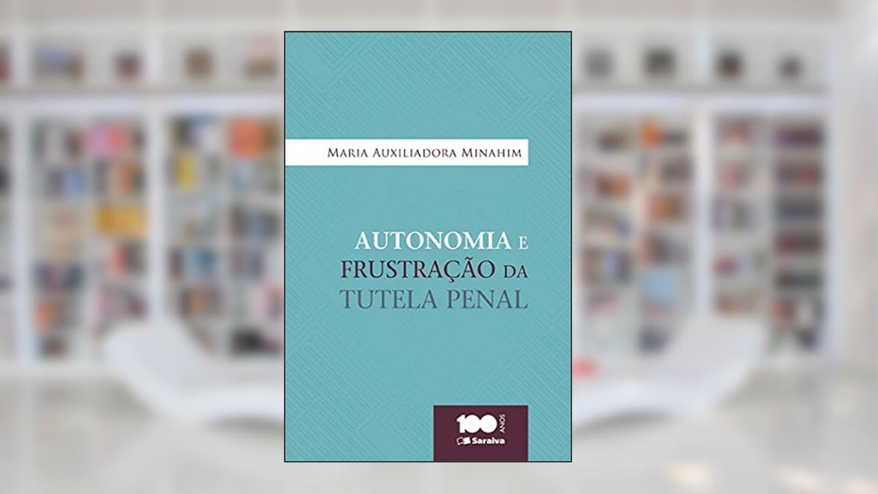 Capa de Autonomia e frustração da tutela penal - 1ª edição de 2015, do autor Maria Auxiliadora Minahim