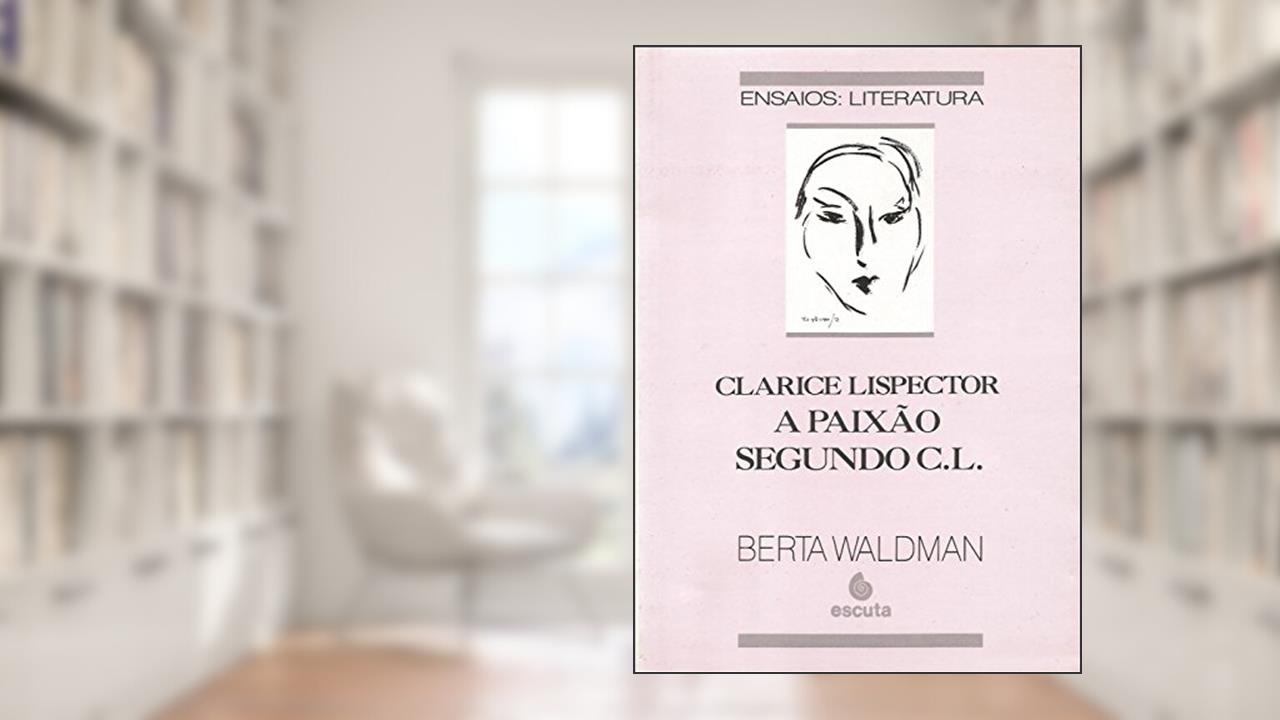 Capa de Clarice Lispector: a Paixão Segundo C. L., do autor Berta Waldman