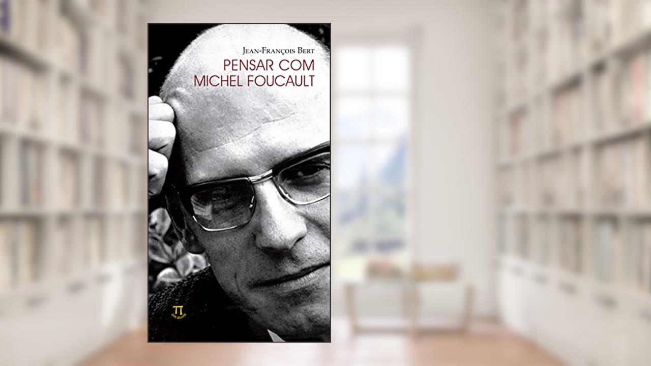 Capa de Pensar com Michel Foucault, do autor Jean-François Bert