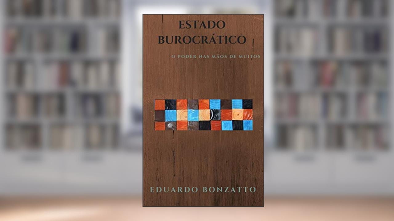 Capa de Estado Burocrático: O poder nas mãos de muitos, do autor Eduardo Bonzatto