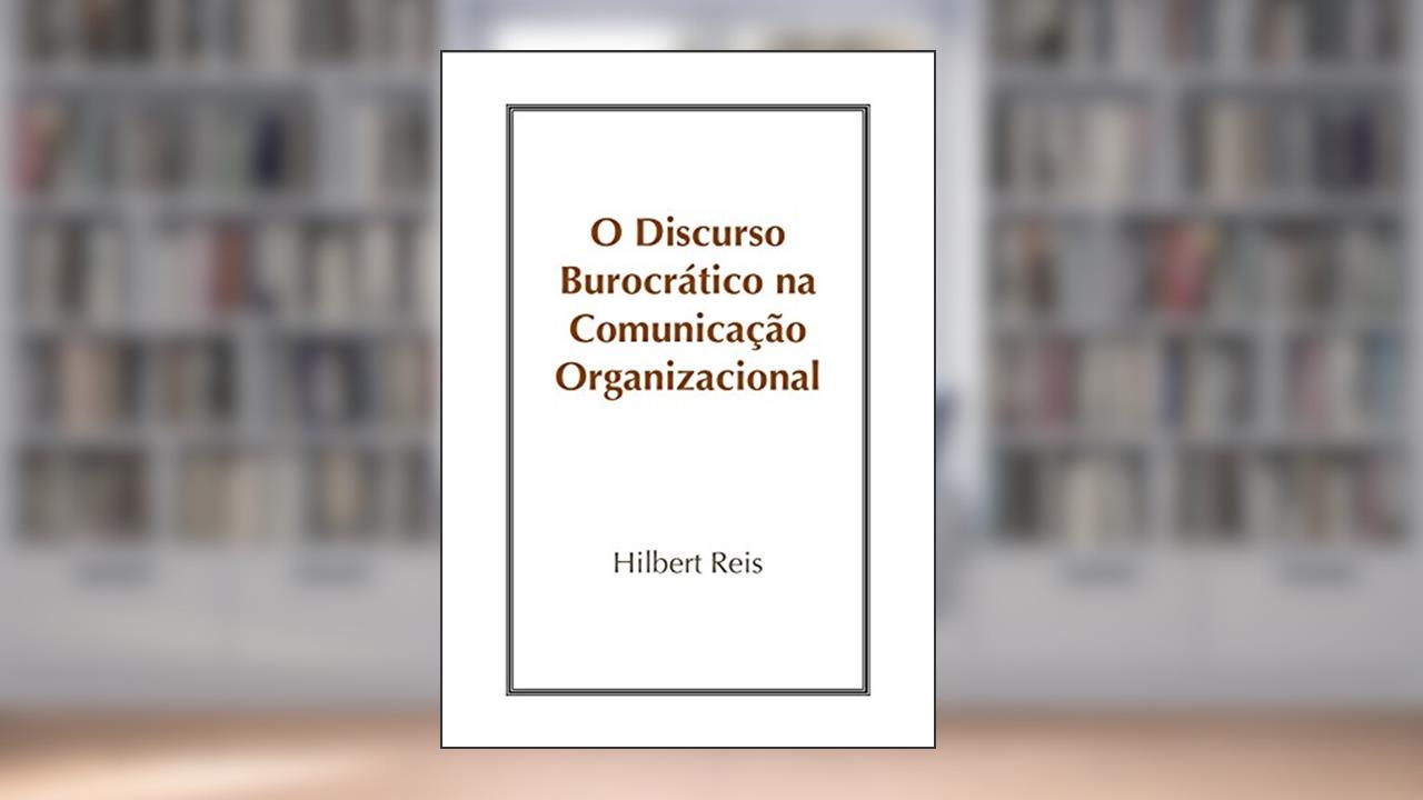 Capa de O Discurso Burocrático na Comunicação Organizacional, do autor Hilbert Reis