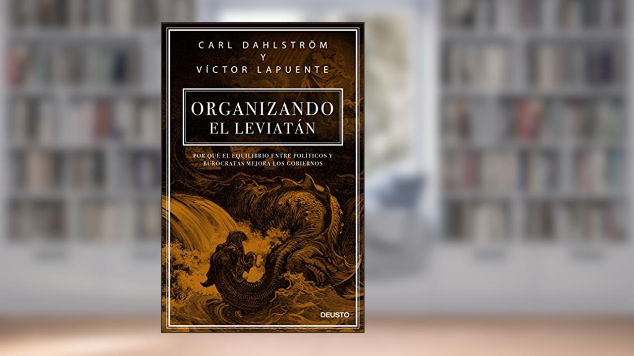 Capa de Organizando el Leviatán: Por qué el equilibrio entre políticos y burócratas mejora los gobiernos, do autor Carl Dahlstrom; Víctor Lapuente
