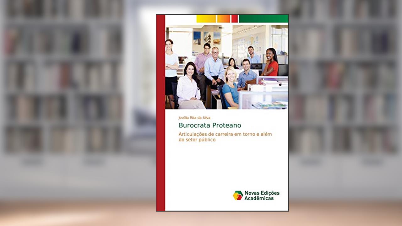 Capa de Burocrata Proteano: Articulações de carreira em torno e além do setor público, do autor Josélia Rita da Silva