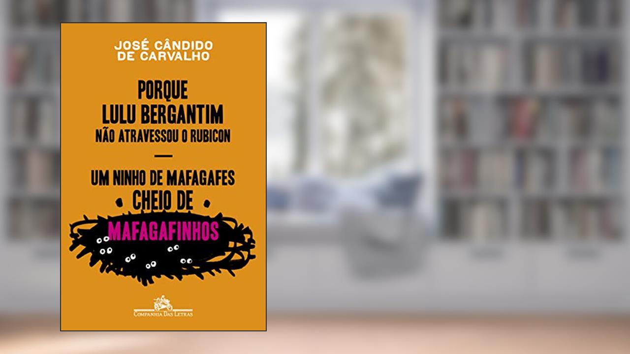 Capa de Porque Lulu Bergantim não atravessou o Rubicon & Um ninho de mafagafes cheio de mafagafinhos: Contados, astuciados, sucedidos e acontecidos do povinho do Brasil, do autor José Cândido de Carvalho
