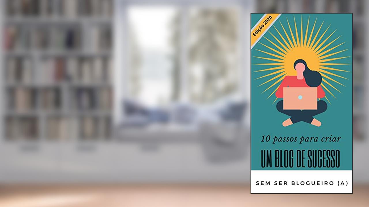 Capa de 10 passos para criar um blog de sucesso - Sem ser blogueiro (a), do autor Pause Desenvolvimento pessoal