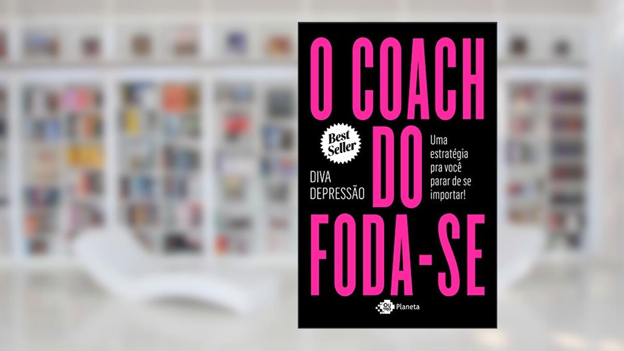 O coach do foda-se: Uma estratégia pra você parar de se importar!, do autor Diva depressão