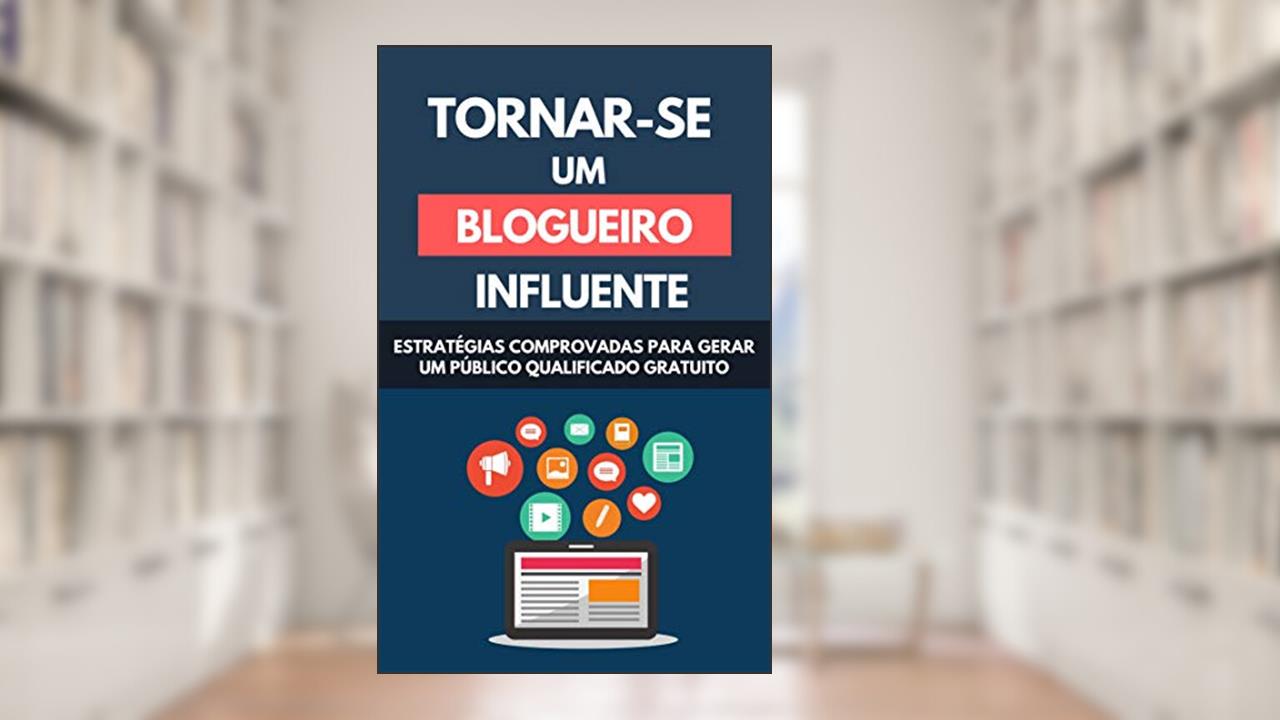 Capa de Tornar-se Um Blogueiro Influente: Estratégias Comprovadas Para Gerar Um Público Qualificado Gratuito, do autor Raul Valento