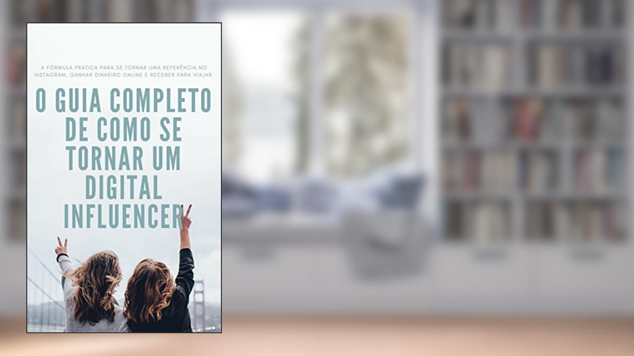 Capa de O Guia Completo de como se tornar um Digital Influencer: A fórmula prática para se tornar uma referência no instagram, ganhar dinheiro online e receber para viajar, do autor Aline L