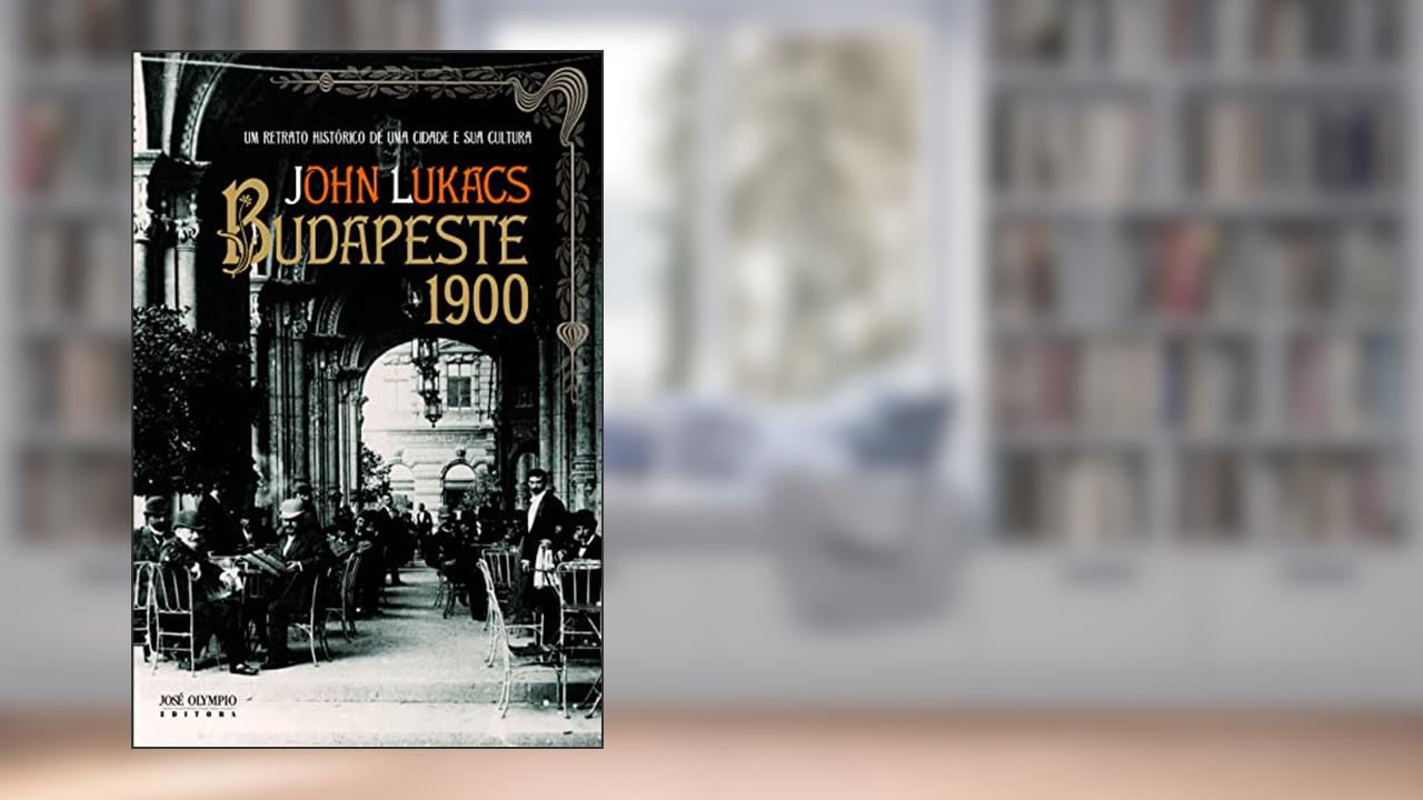 Capa de Budapeste 1900: Um retrato histórico de uma cidade e sua cultura, do autor John Lukacs
