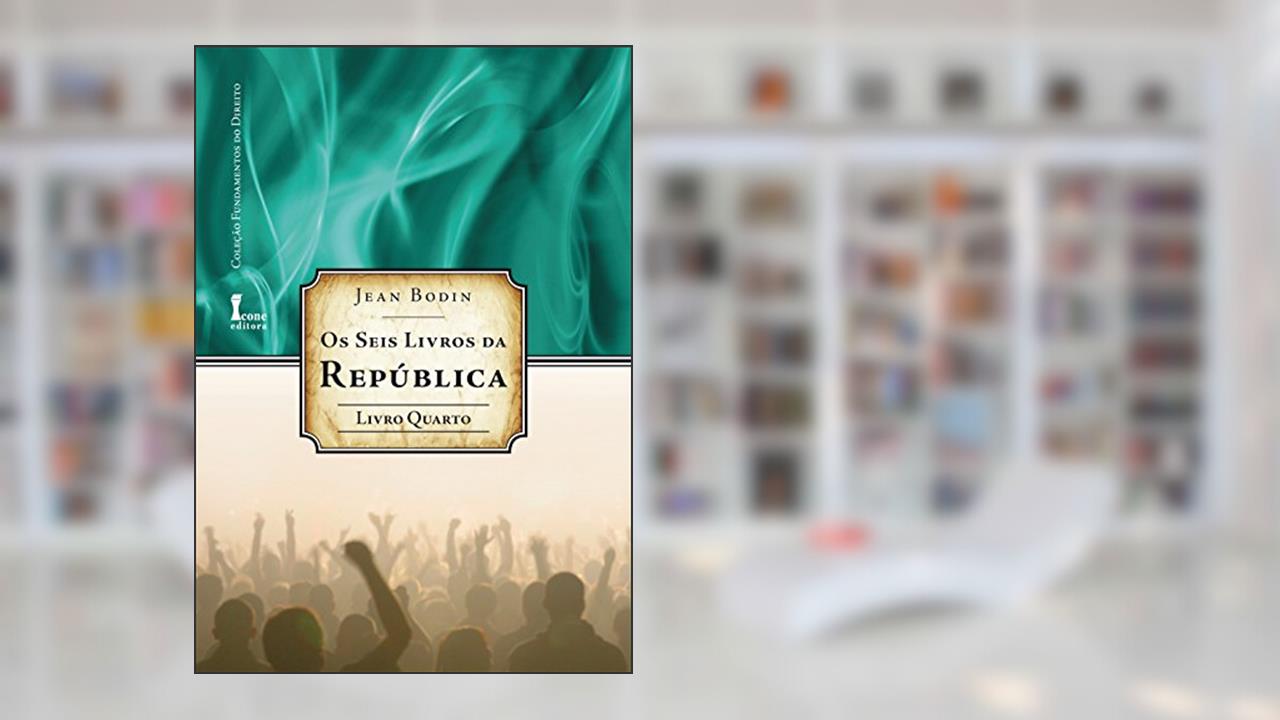 Capa de Os Seis Livros da República - Livro Quarto, do autor Jean Bodin