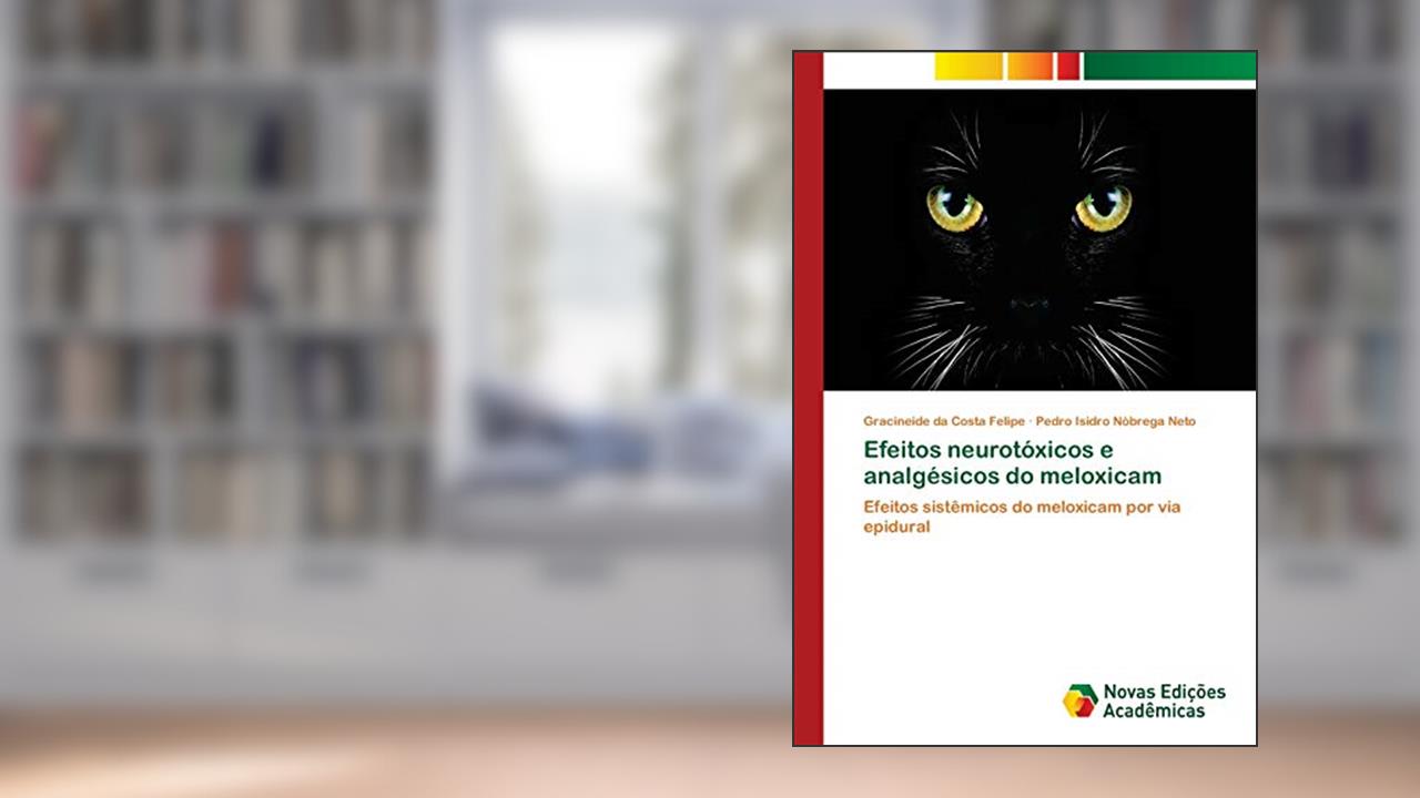 Capa de Efeitos neurotóxicos e analgésicos do meloxicam: Efeitos sistêmicos do meloxicam por via epidural, do autor Gracineide da Costa Felipe; Pedro Isidro Nóbrega Neto