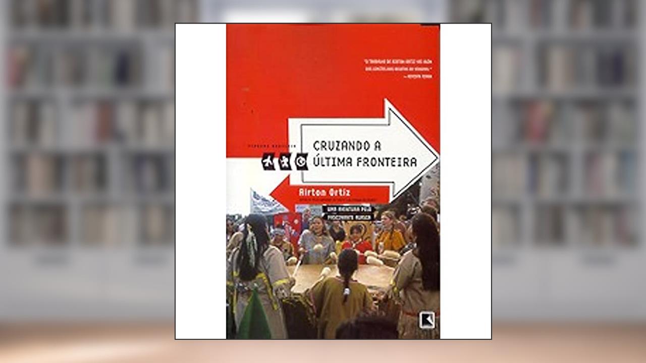 Capa de Cruzando A Última Fronteira - Coleção Viagens Radicais, do autor Aírton Ortiz