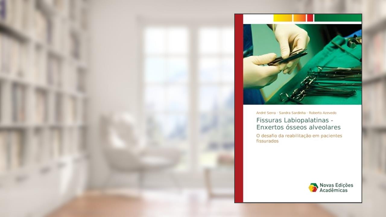 Capa de Fissuras Labiopalatinas - Enxertos ósseos alveolares: O desafio da reabilitação em pacientes fissurados, do autor André Serra; Sandra Sardinha; Roberto Azevedo