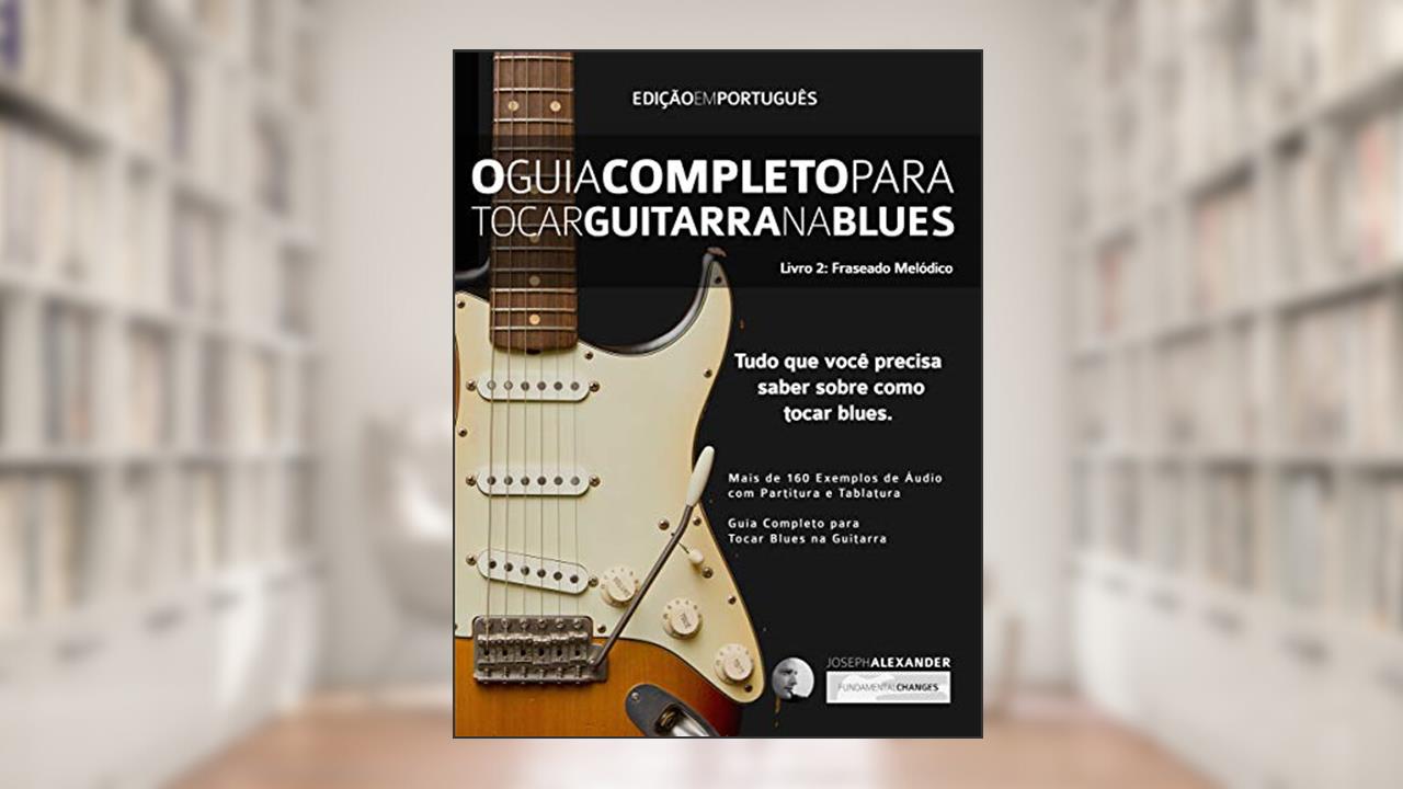 Capa de O Guia Completo para Tocar Blues na Guitarra: Livro Dois: Frases Melódicas (Guitarra de Blues 2), do autor Joseph Alexander