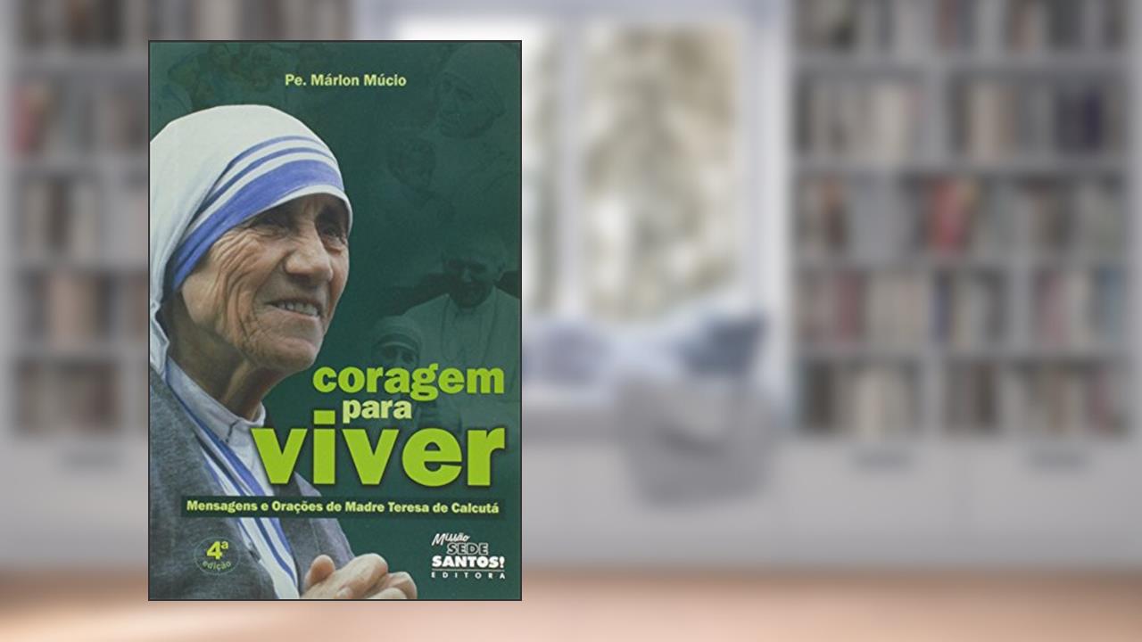 Capa de Coragem Para Viver. Mensagens e Orações de Madre Teresa de Calcutá, do autor Padre Marlon Mucio