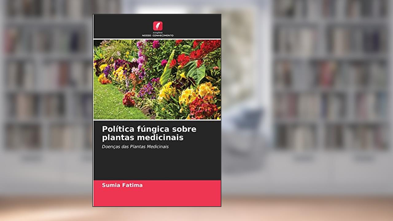 Capa de Política fúngica sobre plantas medicinais: Doenças das Plantas Medicinais, do autor Sumia Fatima