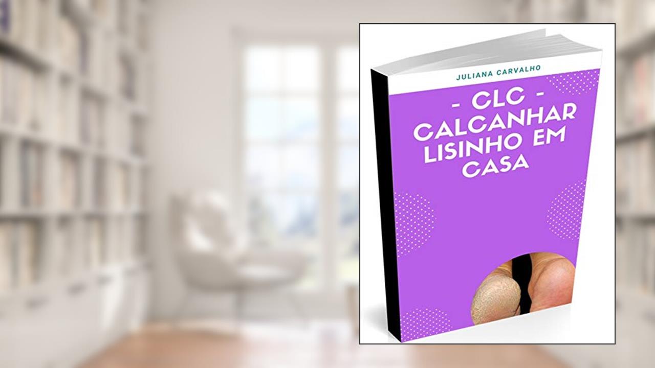 Capa de CLC - Calcanhar Lisinho em Casa, do autor Juliana Carvalho