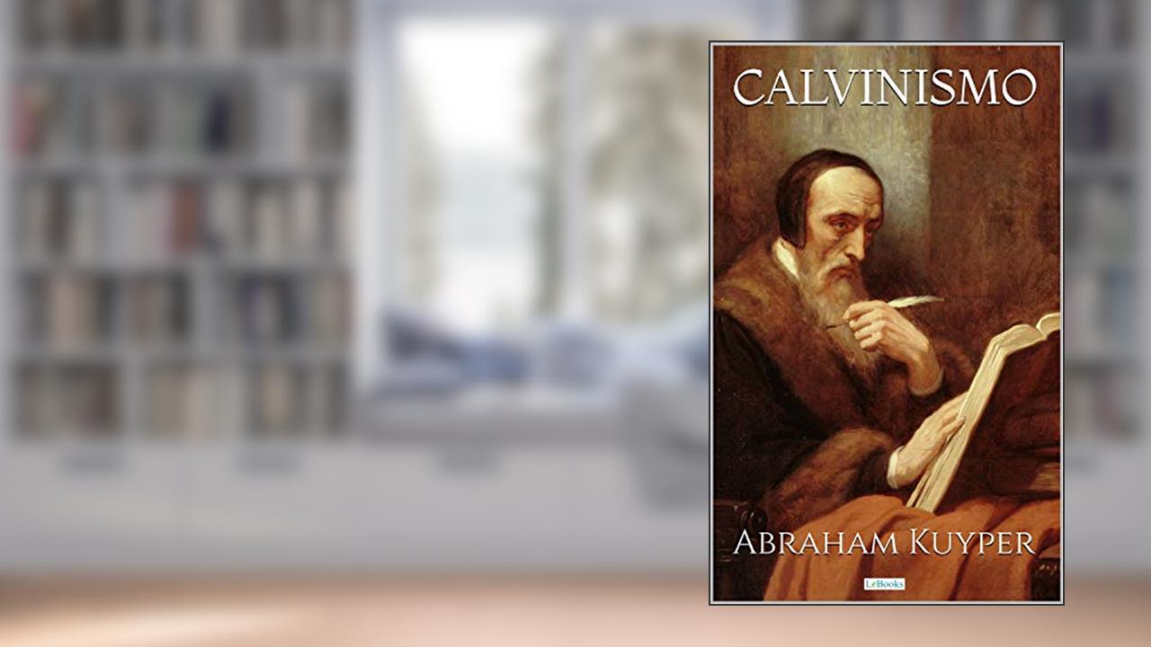 CALVINISMO, do autor Abraham Kuyper