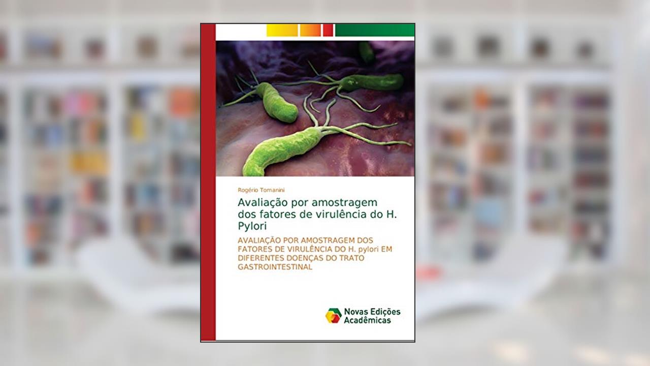 Capa de Avaliação por amostragem dos fatores de virulência do H. Pylori: AVALIAÇÃO POR AMOSTRAGEM DOS FATORES DE VIRULÊNCIA DO H. pylori EM DIFERENTES DOENÇAS DO TRATO GASTROINTESTINAL, do autor Rogério Tomanini