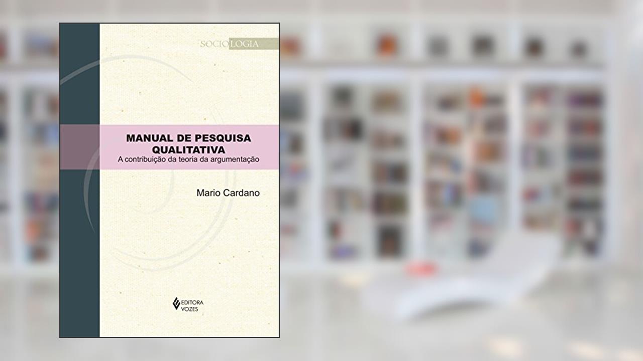 Capa de Manual de pesquisa qualitativa: A contribuição da teoria da argumentação, do autor Mario Cardano