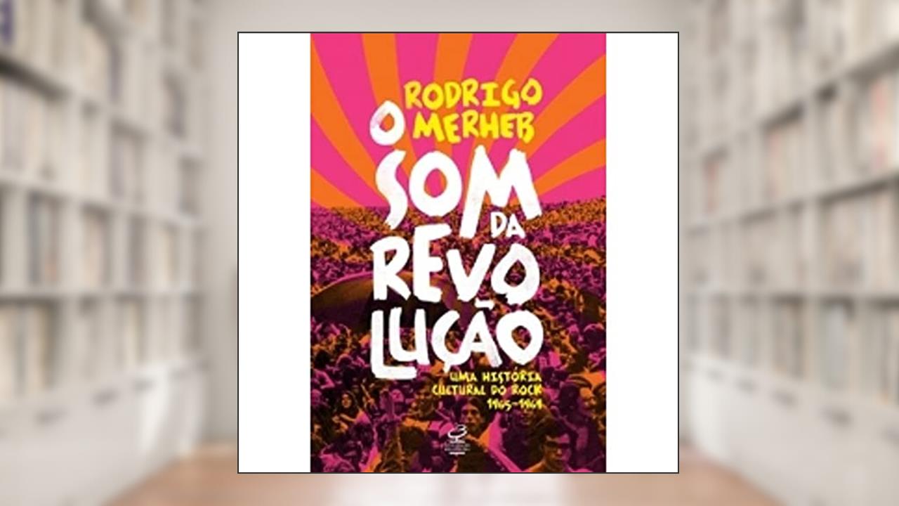 Capa de O som da revolução: Uma história cultural do rock (1965-1969): Uma história cultural do rock (1965-1969), do autor Rodrigo Merherb