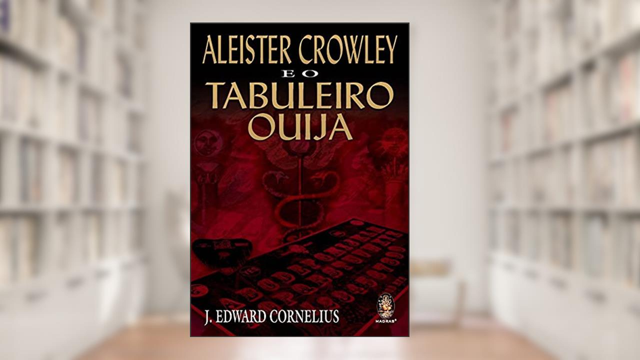 Capa de Aleister Crowley e o Tabuleiro Ouija, do autor J. Edward Cornelius