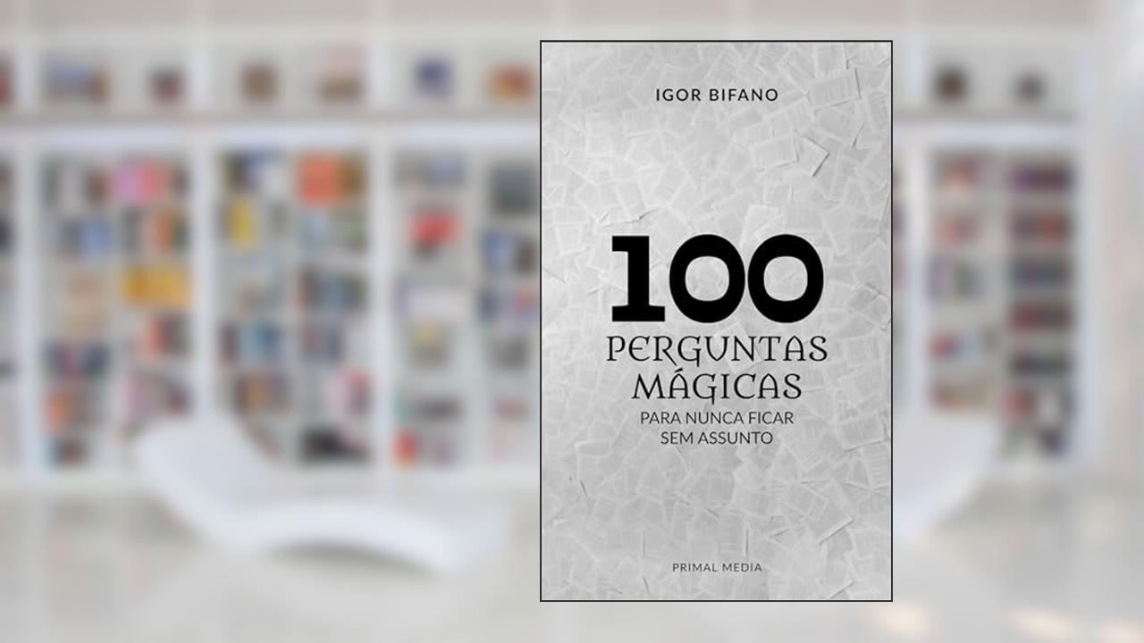 Capa de 100 Perguntas Mágicas: Para Nunca Ficar Sem Assunto (Edição Definitiva), do autor Igor Bifano
