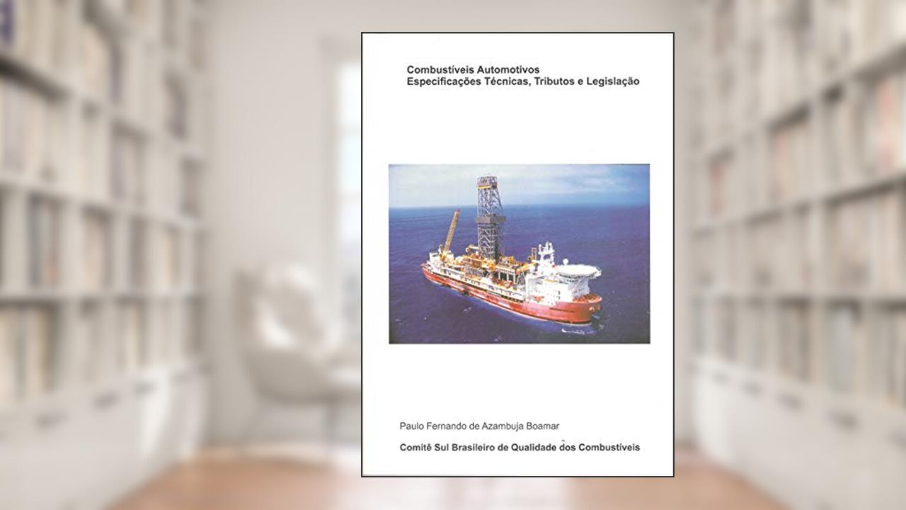 Capa de Combustíveis Automotivos: Especificações Técnicas, Tributos e Legislação, do autor Paulo Fernando de Azambuja Boamar