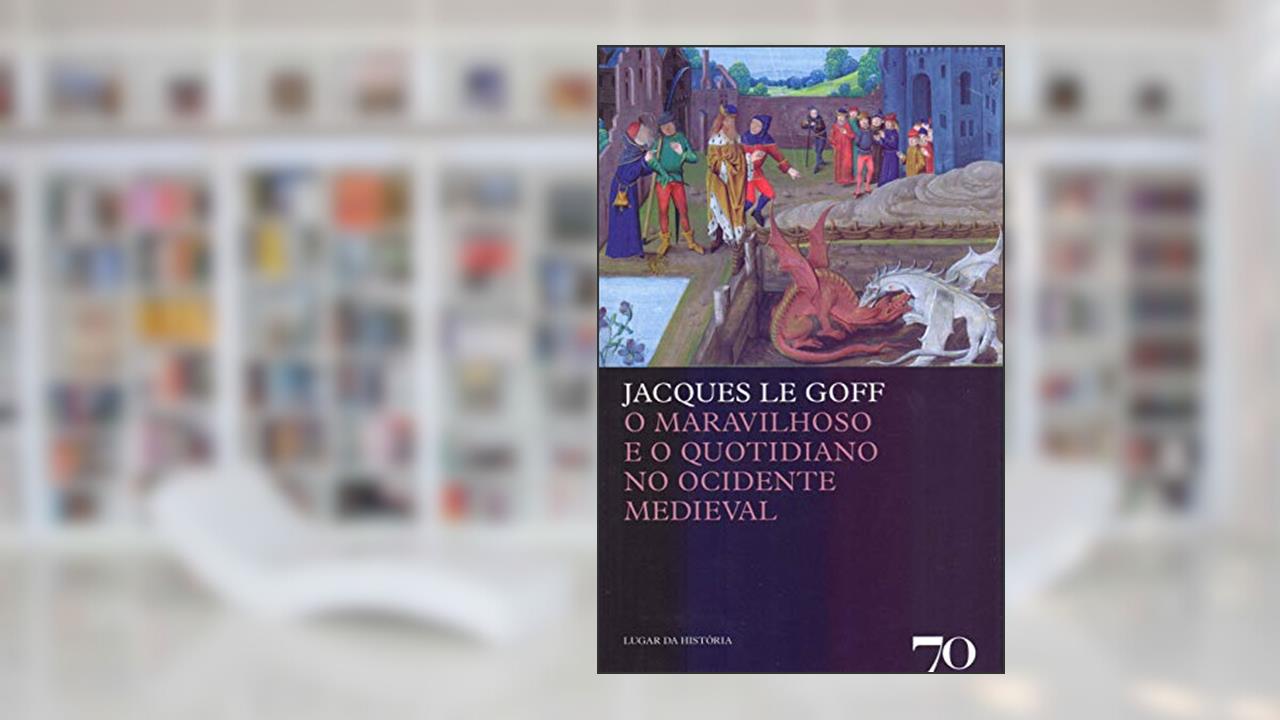 Capa de O Maravilhoso e o Quotidiano no Ocidente Medieval, do autor Jacques Le Goff