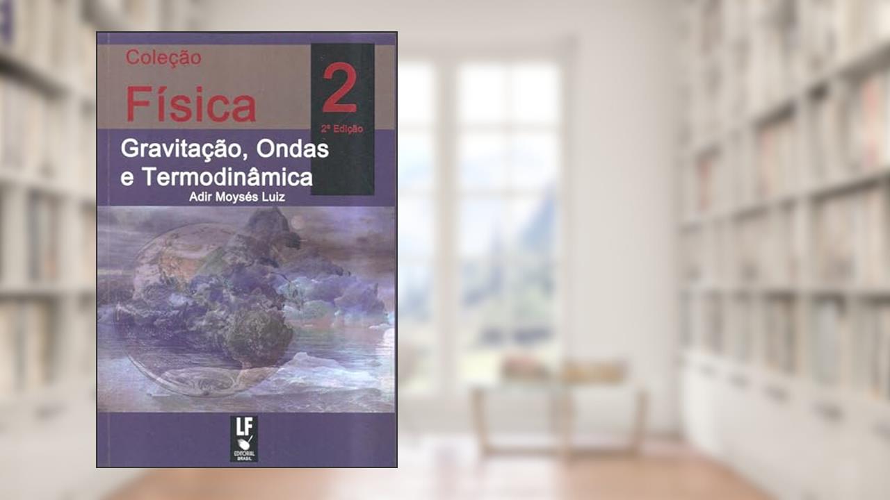 Capa de Física 2 Gravitação, Ondas e Termodinâmica: Teoria e Problemas Resolvidos, do autor Adir Moysés Luiz