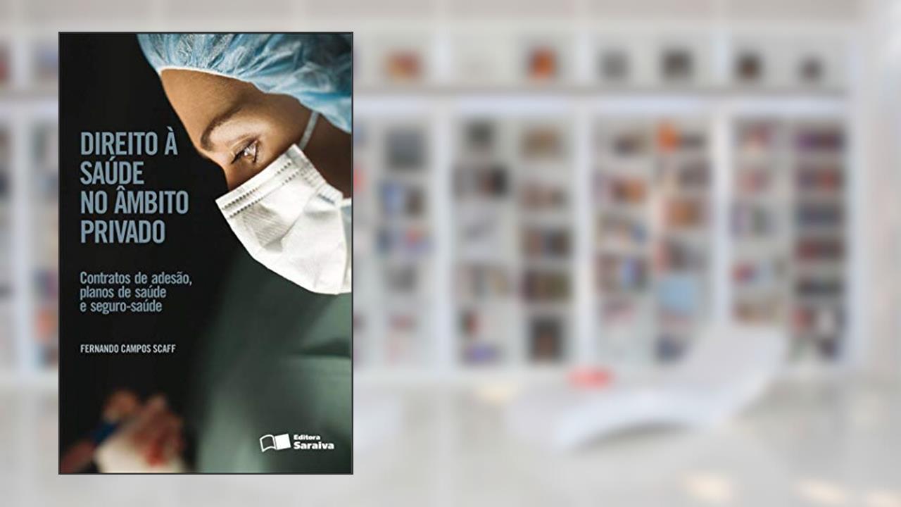 Capa de Direito à saúde no âmbito privado - 1ª edição de 2012: Contratos de adesão, planos de saúde e seguro saúde, do autor Fernando Campos Scaff