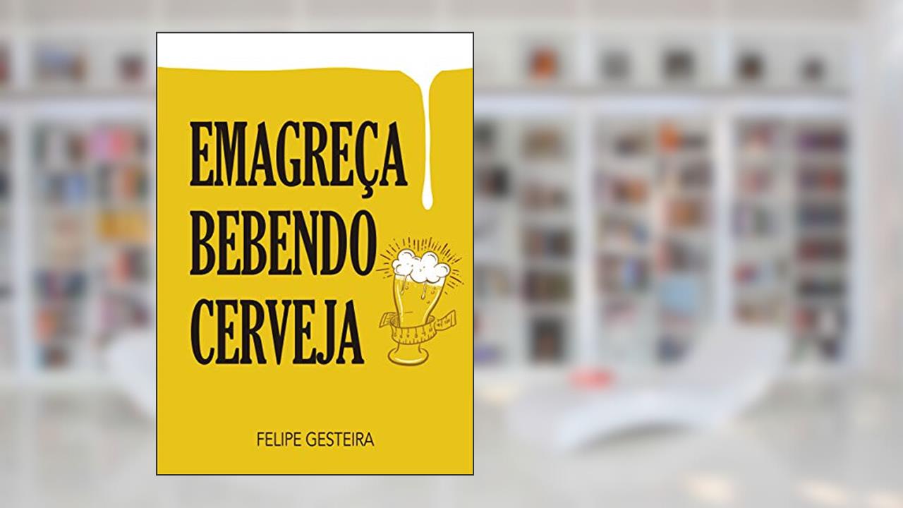 Capa de Emagreça bebendo cerveja, do autor Felipe Gesteira