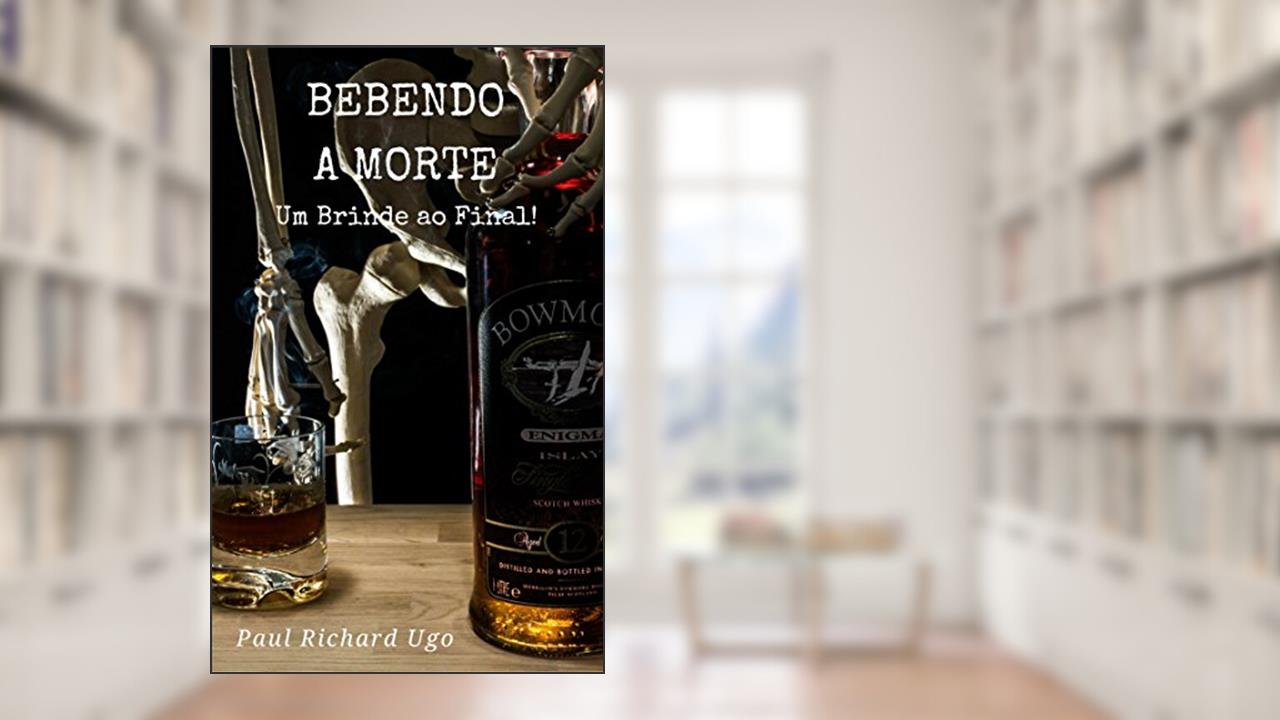 Capa de Bebendo a Morte: Um brinde ao final!, do autor Paul Richard Ugo